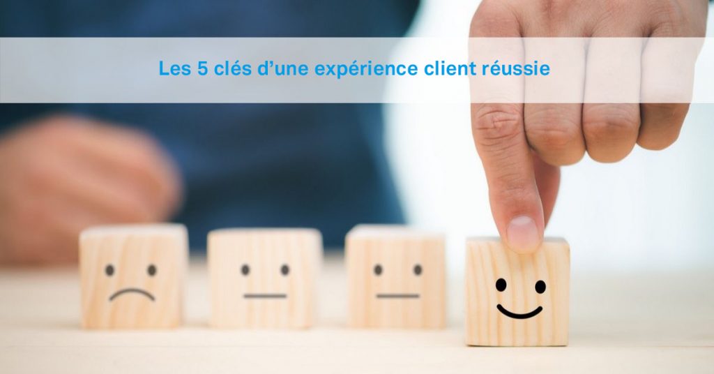 5 clés experience client réussie