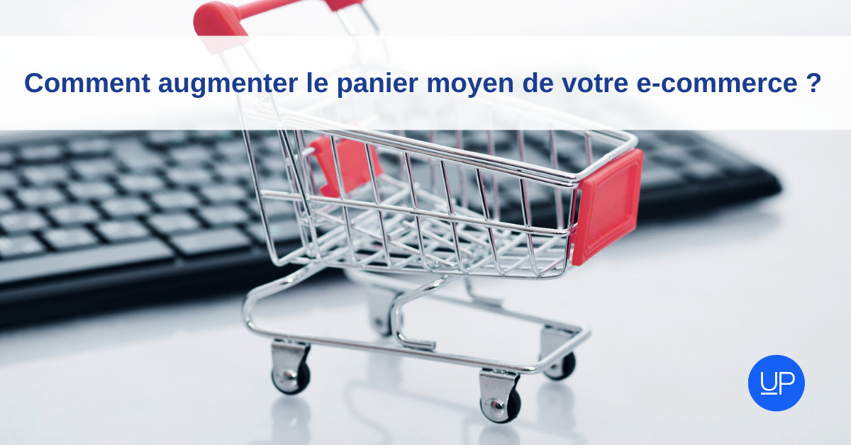 Comment augmenter le panier moyen de votre e-commerce ? - UpMyBiz